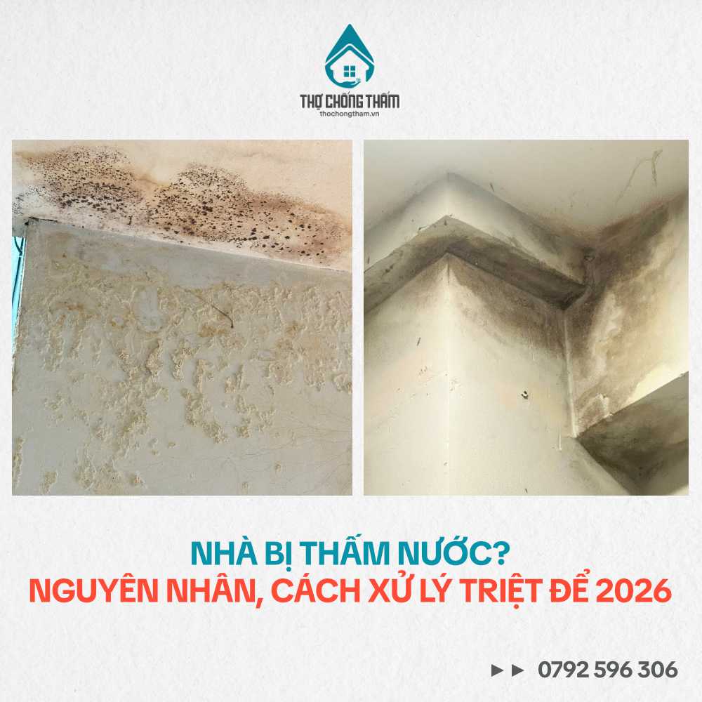 Nhà Bị Thấm Nước? Nguyên Nhân, Cách Xử Lý Triệt Để 2026
