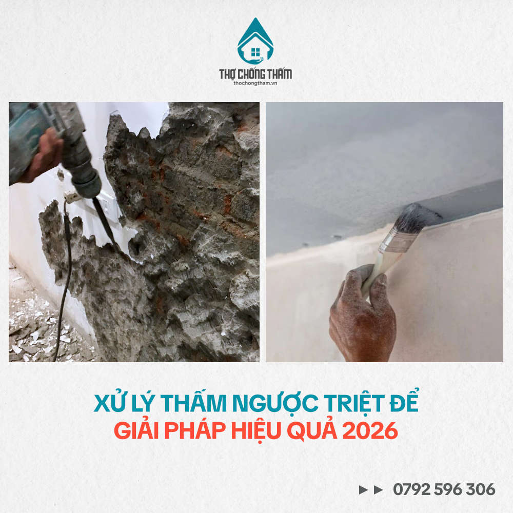 Xử Lý Thấm Ngược Triệt Để – Giải Pháp Hiệu Quả 2026