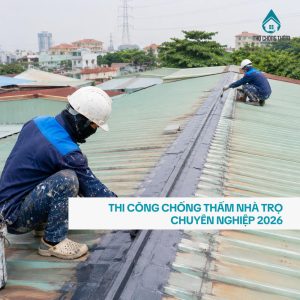 Thi Công Chống Thấm Nhà Trọ Chuyên Nghiệp 2026