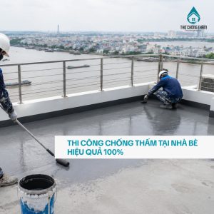 Thi Công Chống Thấm Tại Nhà Bè Hiệu Quả 100%
