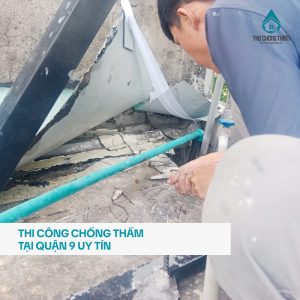 Thi Công Chống Thấm Tại Quận 9 Uy Tín